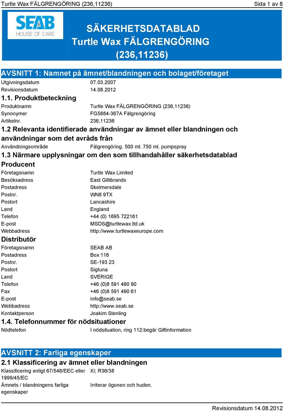 3 Närmare upplysningar om den som tillhandahåller säkerhetsdatablad Producent Företagsnamn Turtle Wax Limited Besöksadress East Gillibrands Postadress Skelmersdale Postnr.