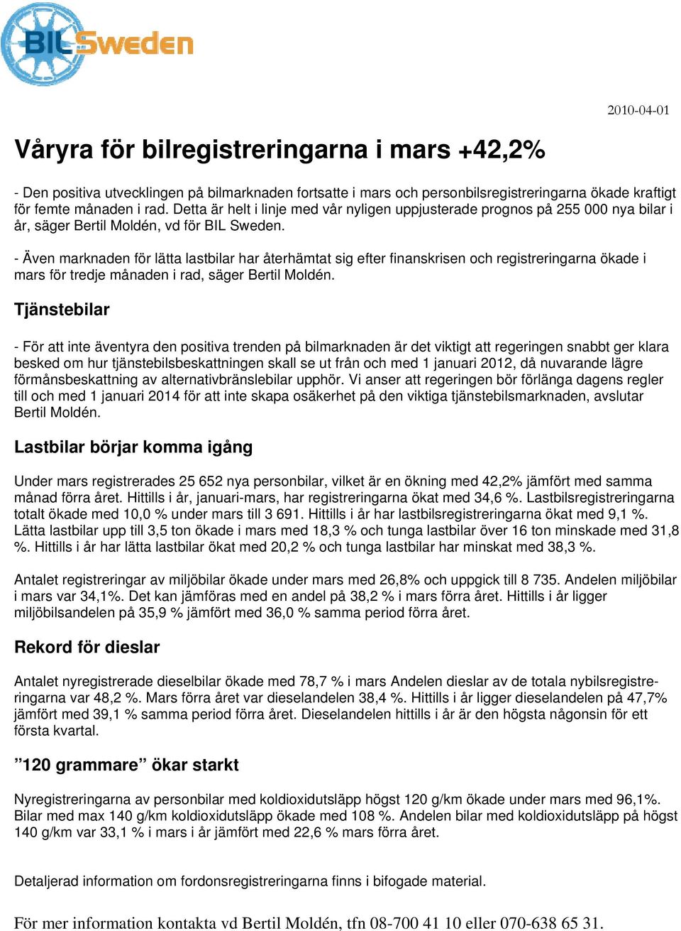 - Även marknaden för lätta lastbilar har återhämtat sig efter finanskrisen och registreringarna ökade i mars för tredje månaden i rad, säger Bertil Moldén.