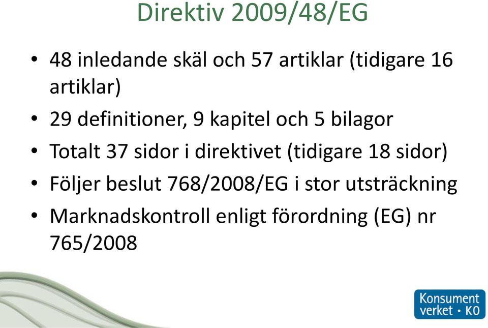 sidor i direktivet (tidigare 18 sidor) Följer beslut 768/2008/EG