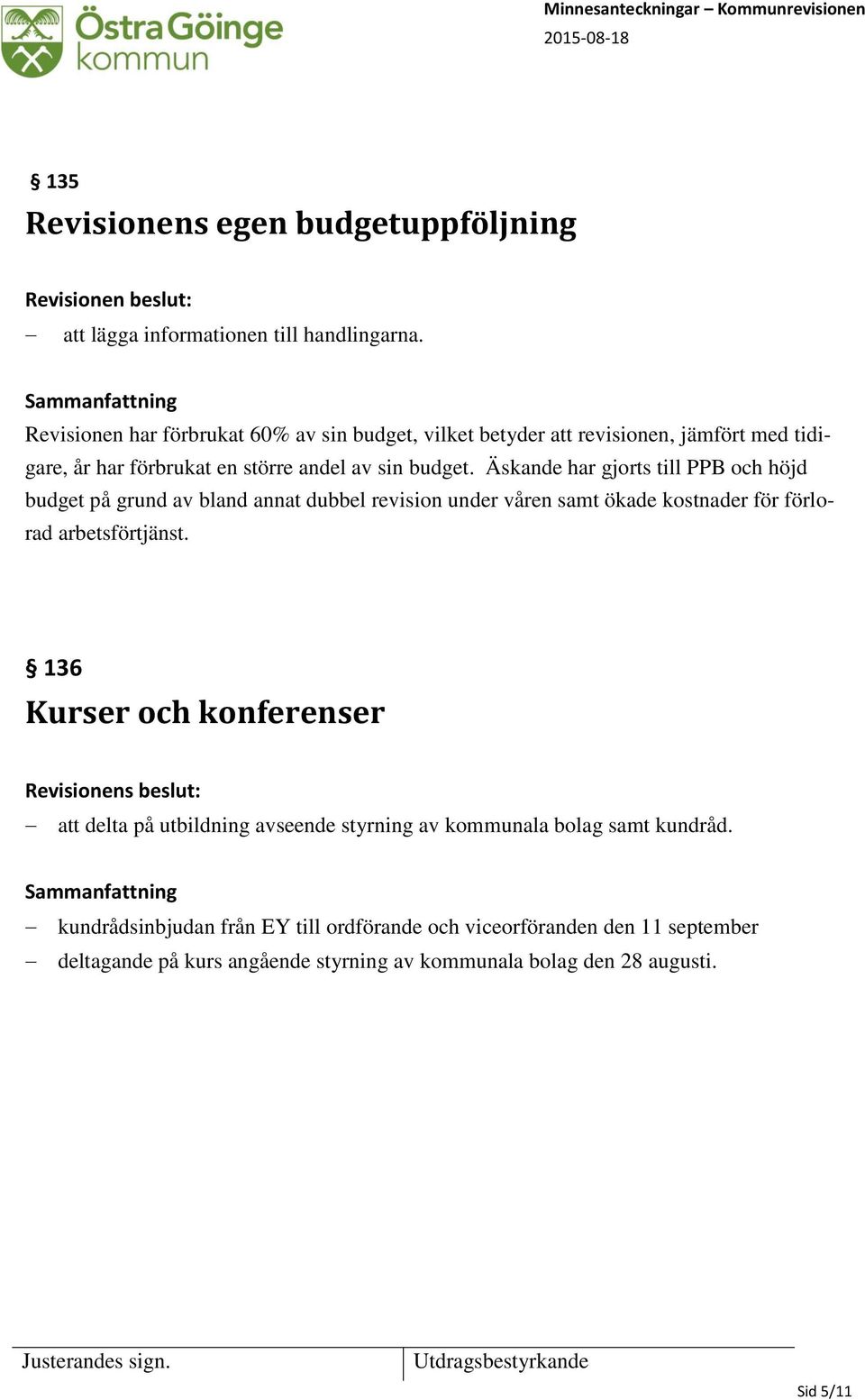 Äskande har gjorts till PPB och höjd budget på grund av bland annat dubbel revision under våren samt ökade kostnader för förlorad arbetsförtjänst.