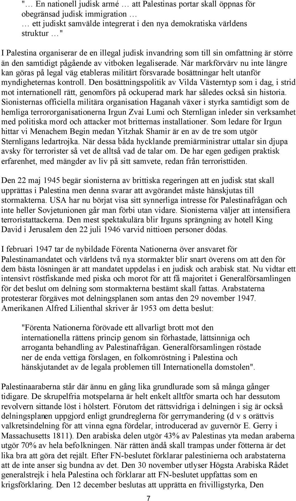 När markförvärv nu inte längre kan göras på legal väg etableras militärt försvarade bosättningar helt utanför myndigheternas kontroll.