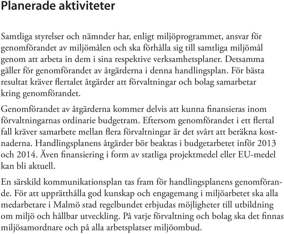 För bästa resultat kräver flertalet åtgärder att förvaltningar och bolag samarbetar kring genomförandet.