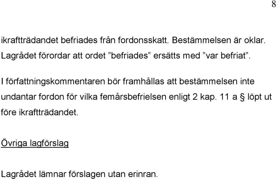 I författningskommentaren bör framhållas att bestämmelsen inte undantar fordon för