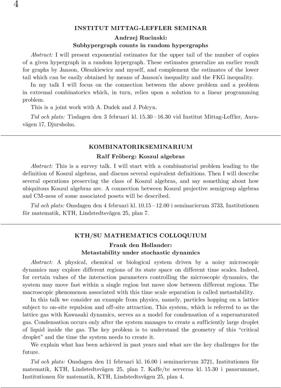 These estimates generalize an earlier result for graphs by Janson, Oleszkiewicz and myself, and complement the estimates of the lower tail which can be easily obtained by means of Janson s inequality