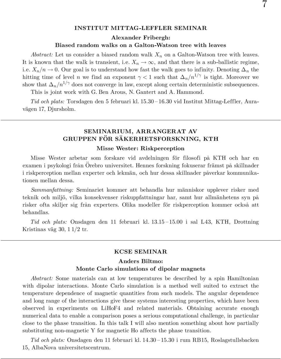 Denoting n the hitting time of level n we find an exponent γ < 1 such that n /n 1/γ is tight. Moreover we show that n /n 1/γ does not converge in law, except along certain deterministic subsequences.