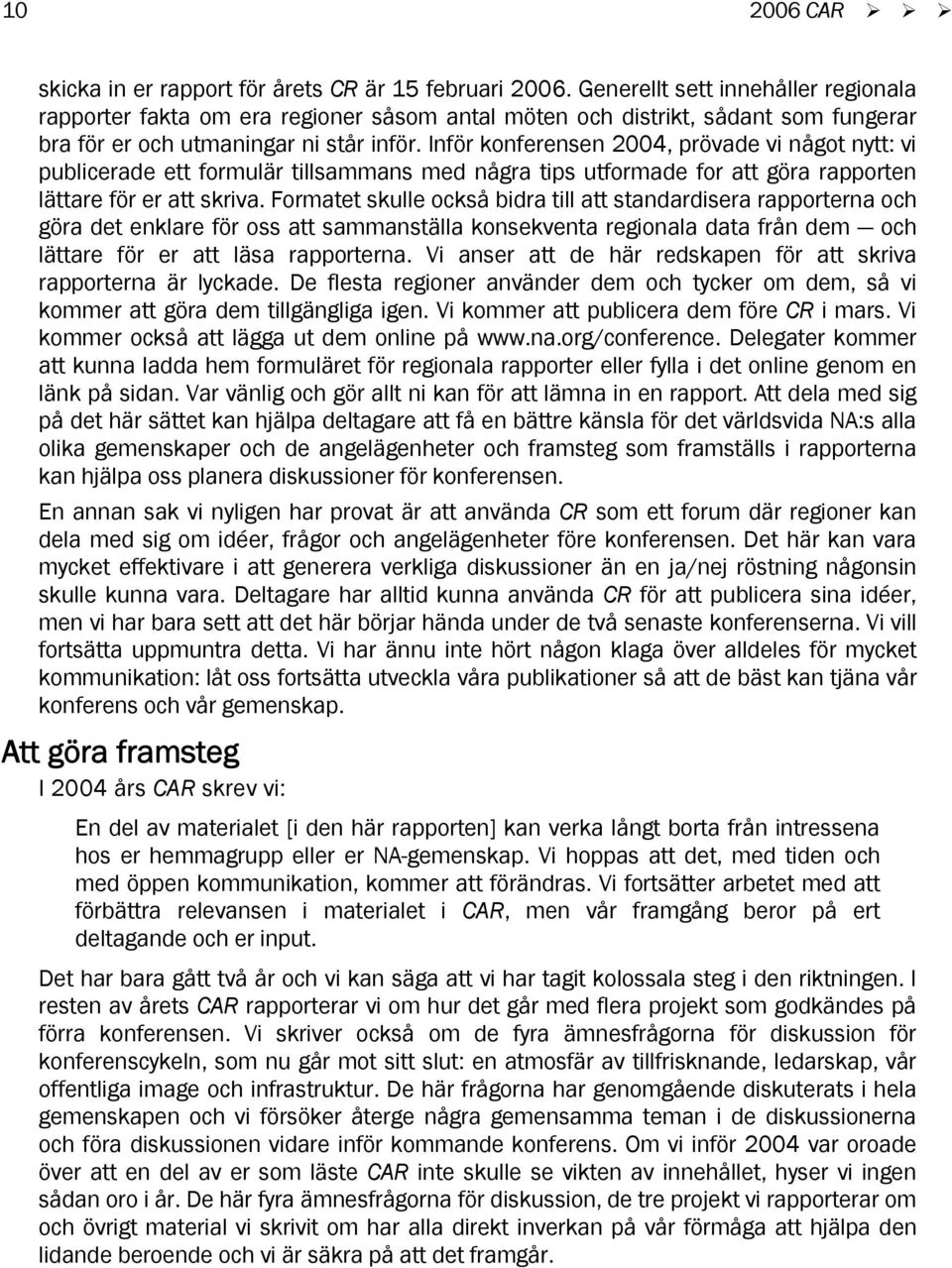 Inför konferensen 2004, prövade vi något nytt: vi publicerade ett formulär tillsammans med några tips utformade for att göra rapporten lättare för er att skriva.