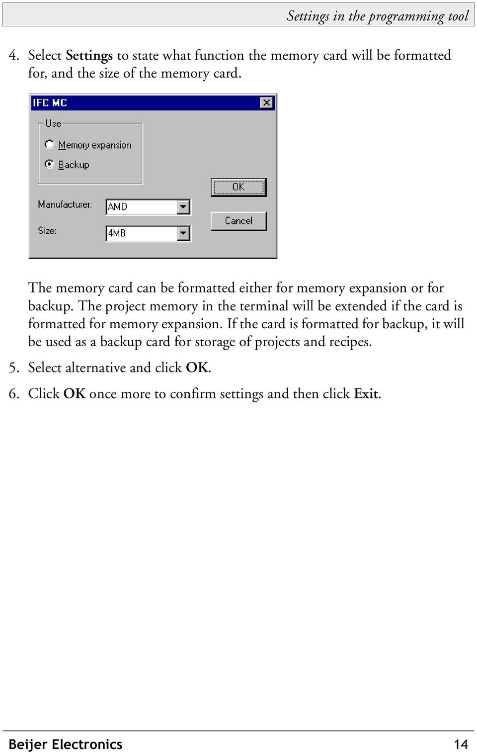The memory card can be formatted either for memory expansion or for backup.