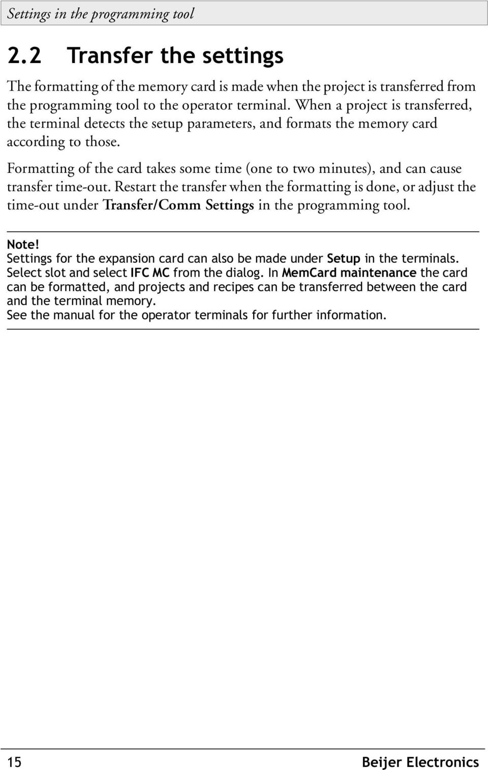 Formatting of the card takes some time (one to two minutes), and can cause transfer time-out.