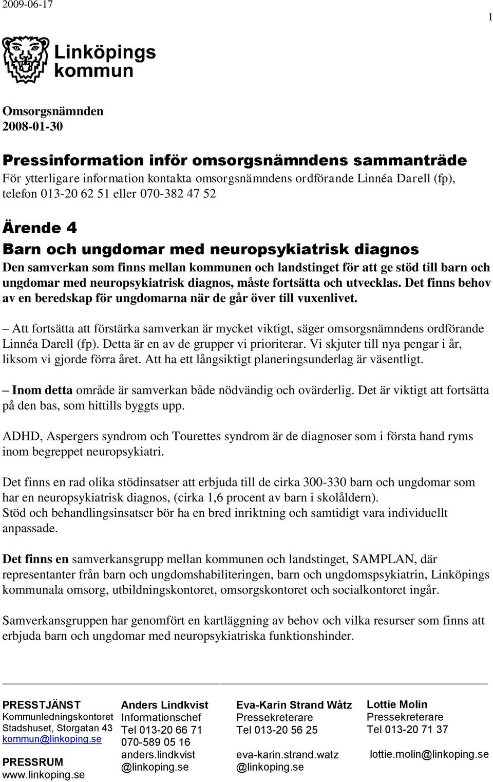 fortsätta och utvecklas. Det finns behov av en beredskap för ungdomarna när de går över till vuxenlivet.