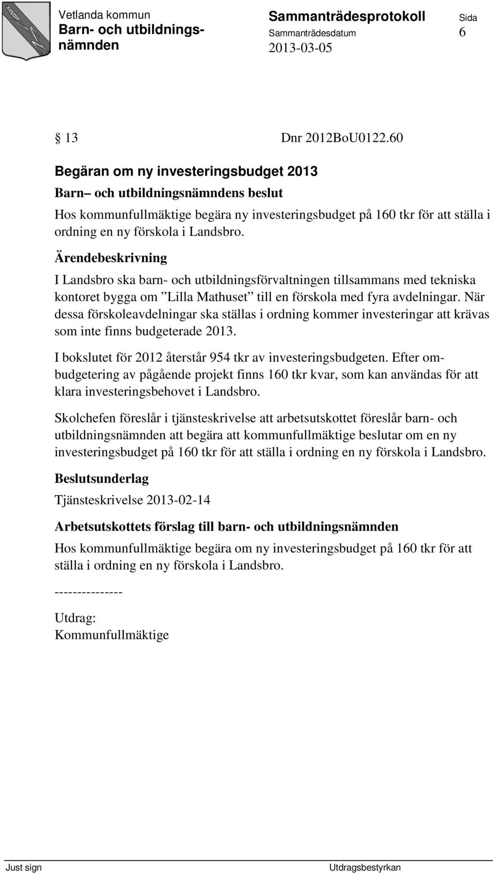 I Landsbro ska barn- och utbildningsförvaltningen tillsammans med tekniska kontoret bygga om Lilla Mathuset till en förskola med fyra avdelningar.