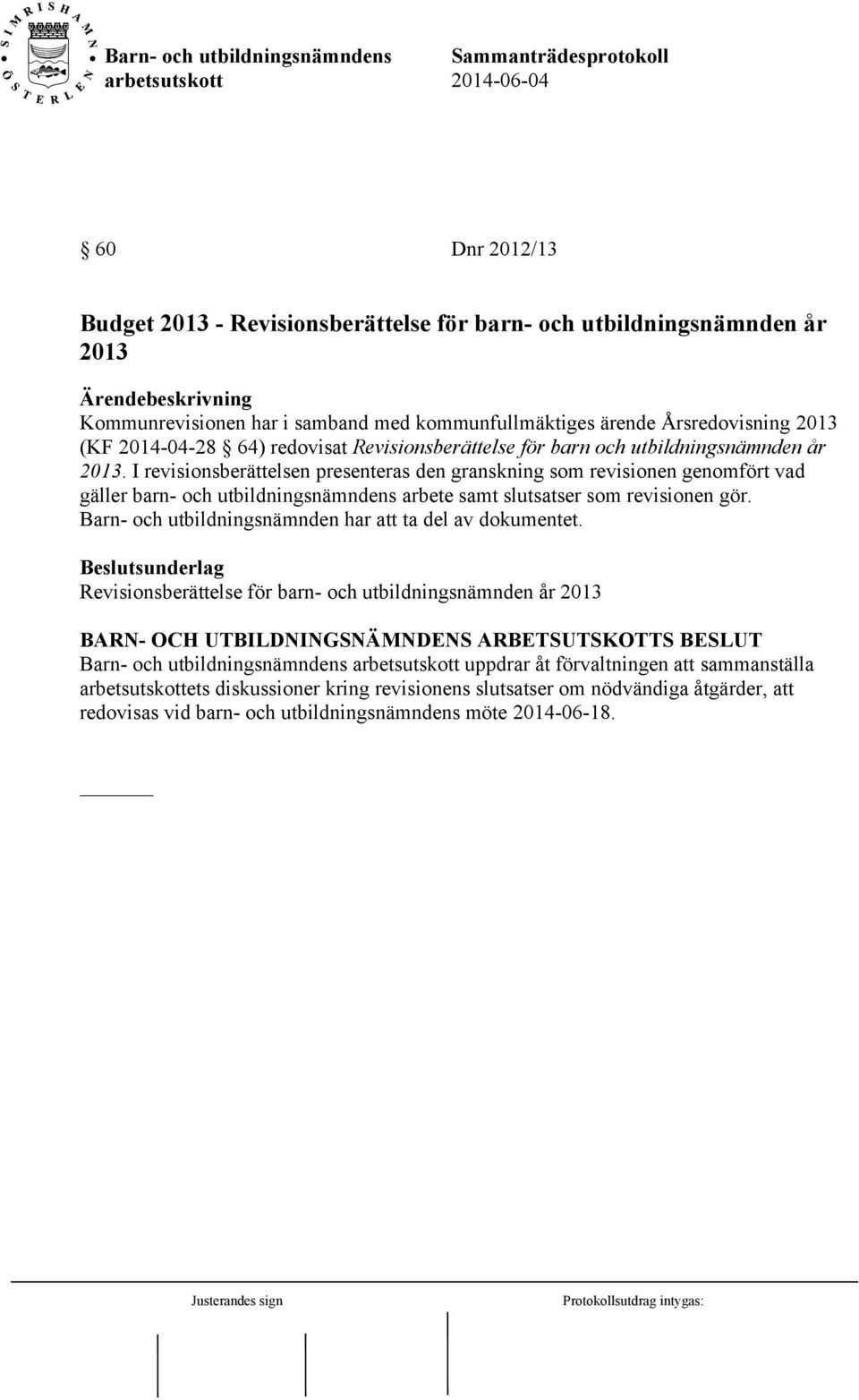 I revisionsberättelsen presenteras den granskning som revisionen genomfört vad gäller barn- och utbildningsnämndens arbete samt slutsatser som revisionen gör.