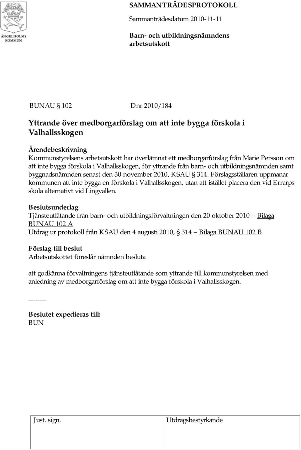 Förslagsställaren uppmanar kommunen att inte bygga en förskola i Valhallsskogen, utan att istället placera den vid Errarps skola alternativt vid Lingvallen.