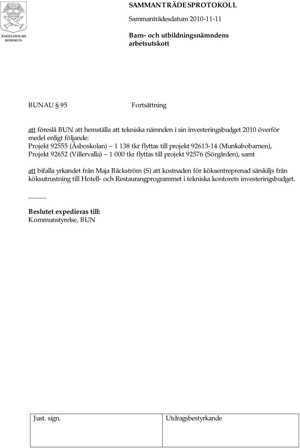000 tkr flyttas till projekt 92576 (Sörgården), samt att bifalla yrkandet från Maja Bäckström (S) att kostnaden för