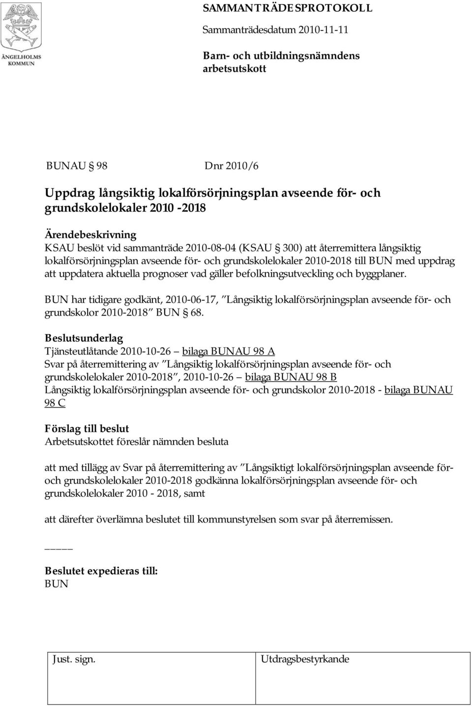 BUN har tidigare godkänt, 2010-06-17, Långsiktig lokalförsörjningsplan avseende för- och grundskolor 2010-2018 BUN 68.