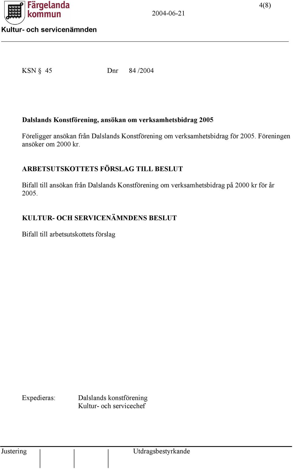 ARBETSUTSKOTTETS FÖRSLAG TILL BESLUT Bifall till ansökan från Dalslands Konstförening om