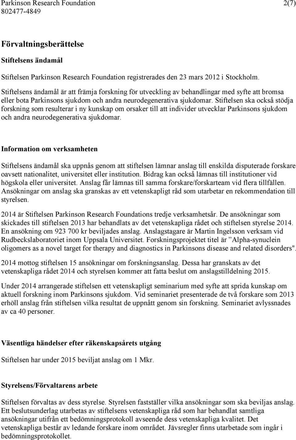 Stiftelsen ska också stödja forskning som resulterar i ny kunskap om orsaker till att individer utvecklar Parkinsons sjukdom och andra neurodegenerativa sjukdomar.