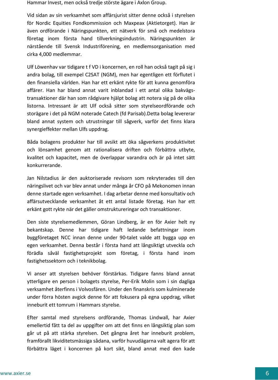 Näringspunkten är närstående till Svensk Industriförening, en medlemsorganisation med cirka 4,000 medlemmar.