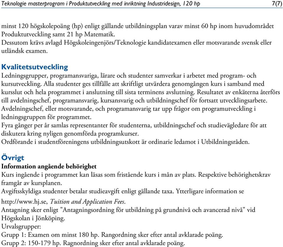 Kvalitetsutveckling Ledningsgrupper, programansvariga, lärare och studenter samverkar i arbetet med program- och kursutveckling.