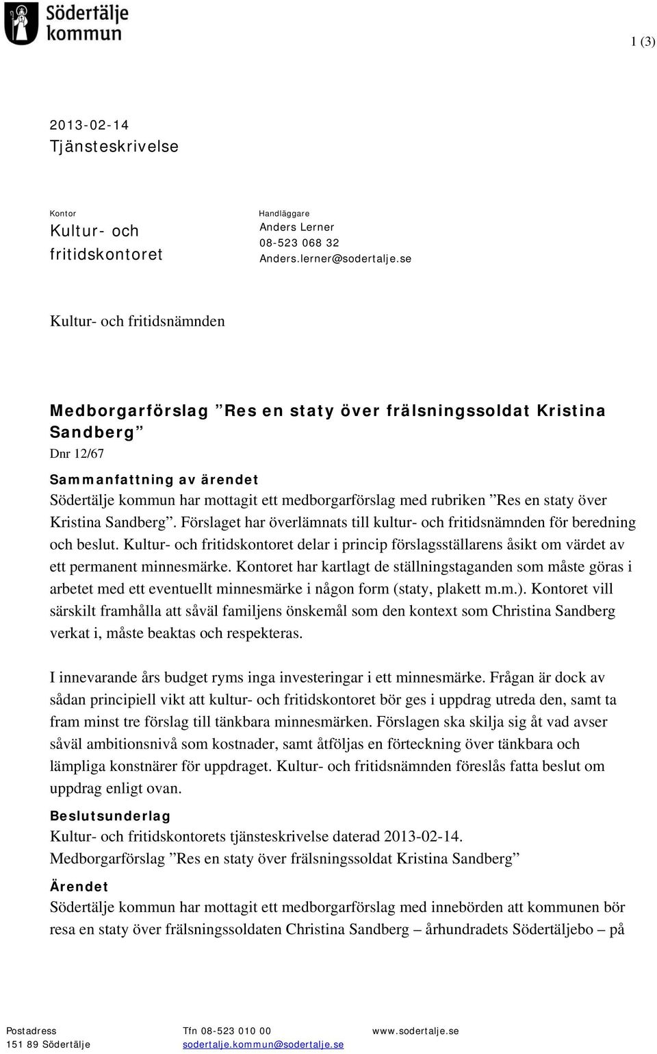 rubriken Res en staty över Kristina Sandberg. Förslaget har överlämnats till kultur- och fritidsnämnden för beredning och beslut.
