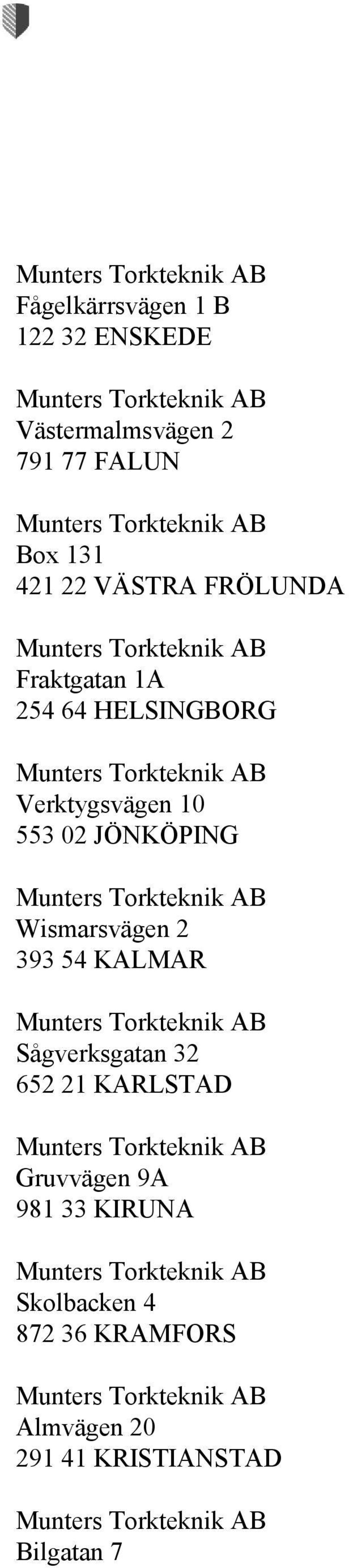 JÖNKÖPING Wismarsvägen 2 393 54 KALMAR Sågverksgatan 32 652 21 KARLSTAD Gruvvägen