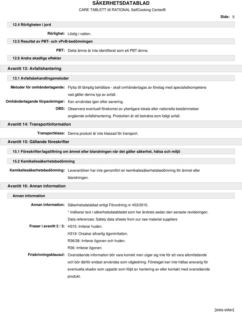 typ av avfall. Kan användas igen efter sanering. Observera eventuell förekomst av ytterligare lokala eller nationella bestämmelser angående avfallshantering.