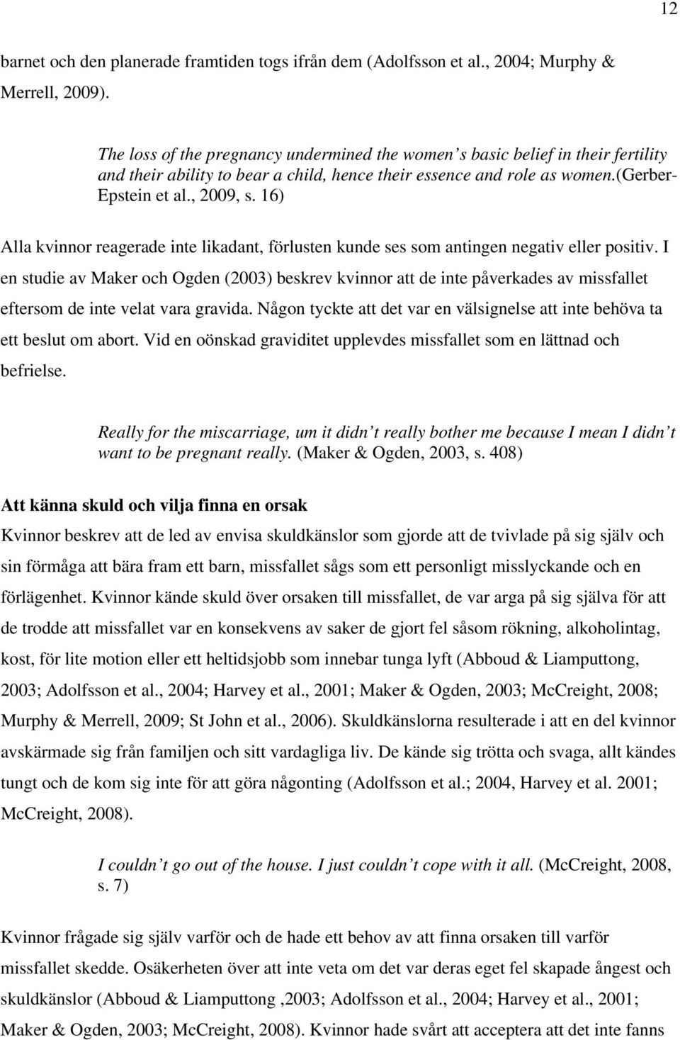 16) Alla kvinnor reagerade inte likadant, förlusten kunde ses som antingen negativ eller positiv.