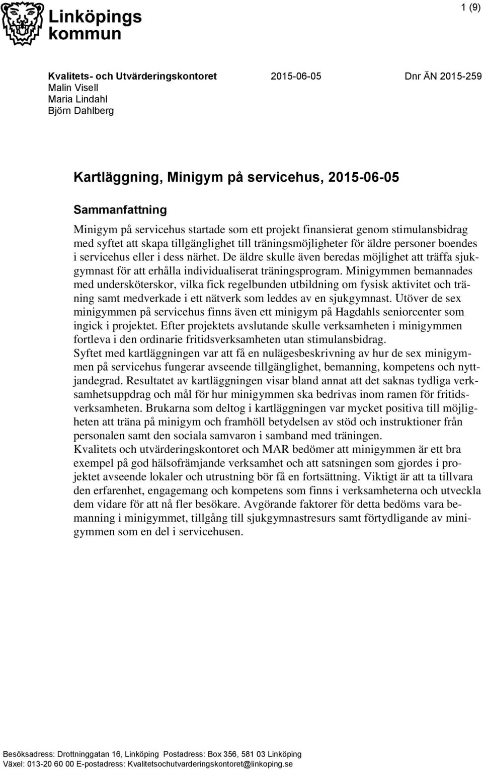 De äldre skulle även beredas möjlighet att träffa sjukgymnast för att erhålla individualiserat träningsprogram.