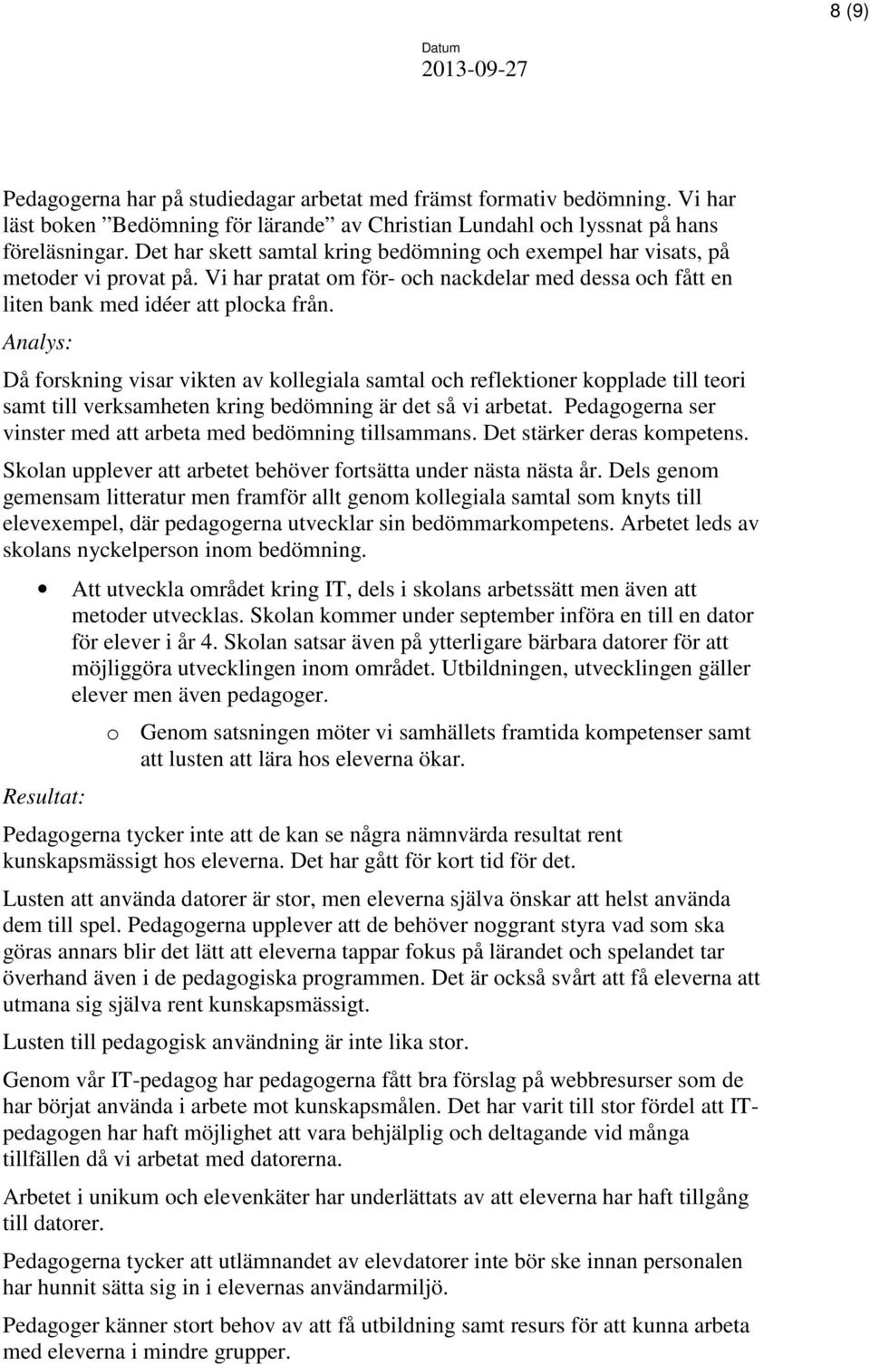 Analys: Då forskning visar vikten av kollegiala samtal och reflektioner kopplade till teori samt till verksamheten kring bedömning är det så vi arbetat.