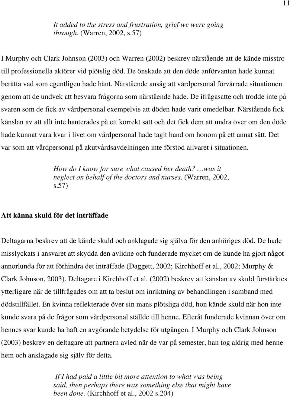 De önskade att den döde anförvanten hade kunnat berätta vad som egentligen hade hänt.