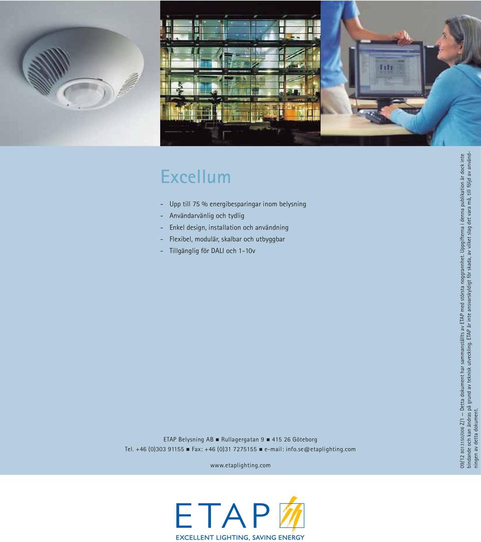 se@etaplighting.com www.etaplighting.com 09/12 8013150/008 Z/1 Detta dokument har sammanställts av ETAP med största noggrannhet.