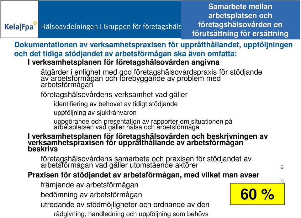 arbetsförmågan och förebyggande av problem med arbetsförmågan företagshälsovårdens verksamhet vad gäller identifiering av behovet av tidigt stödjande uppföljning av sjukfrånvaron uppgörande och