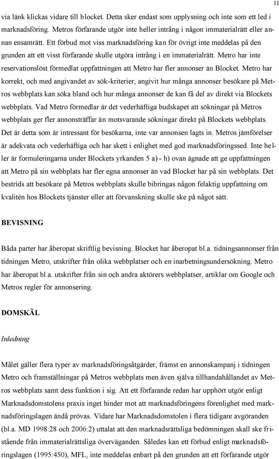 Metro har inte reservationslöst förmedlat uppfattningen att Metro har fler annonser än Blocket.