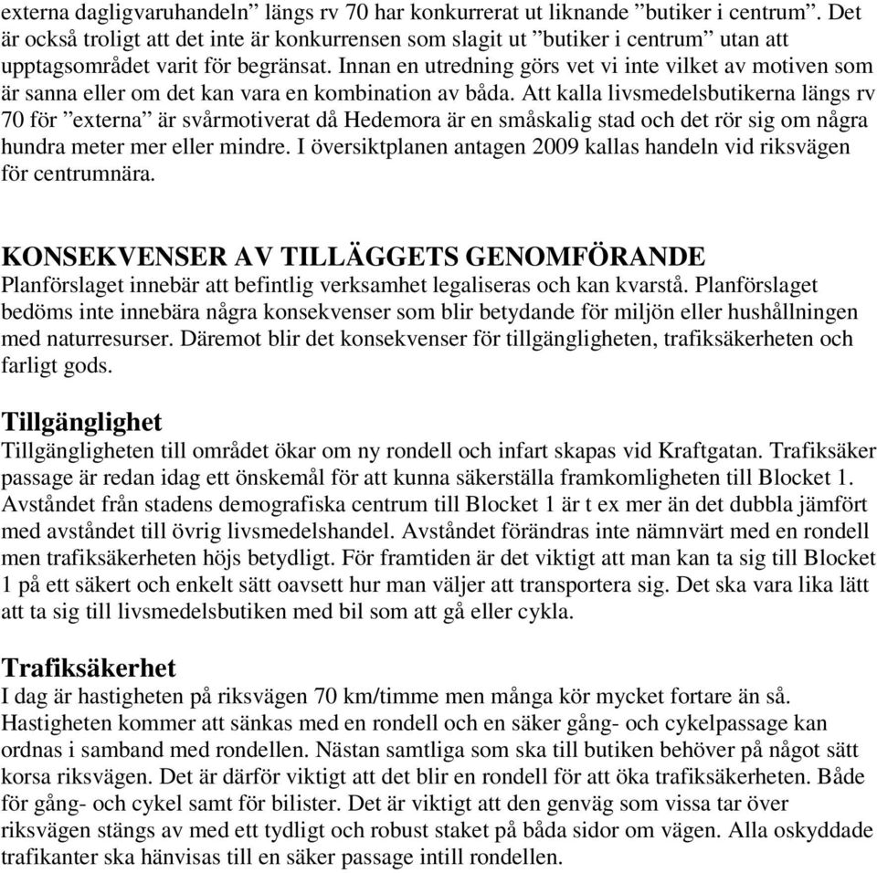 Innan en utredning görs vet vi inte vilket av motiven som är sanna eller om det kan vara en kombination av båda.