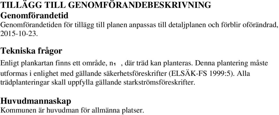 Tekniska frågor Enligt plankartan finns ett område, n₁, där träd kan planteras.