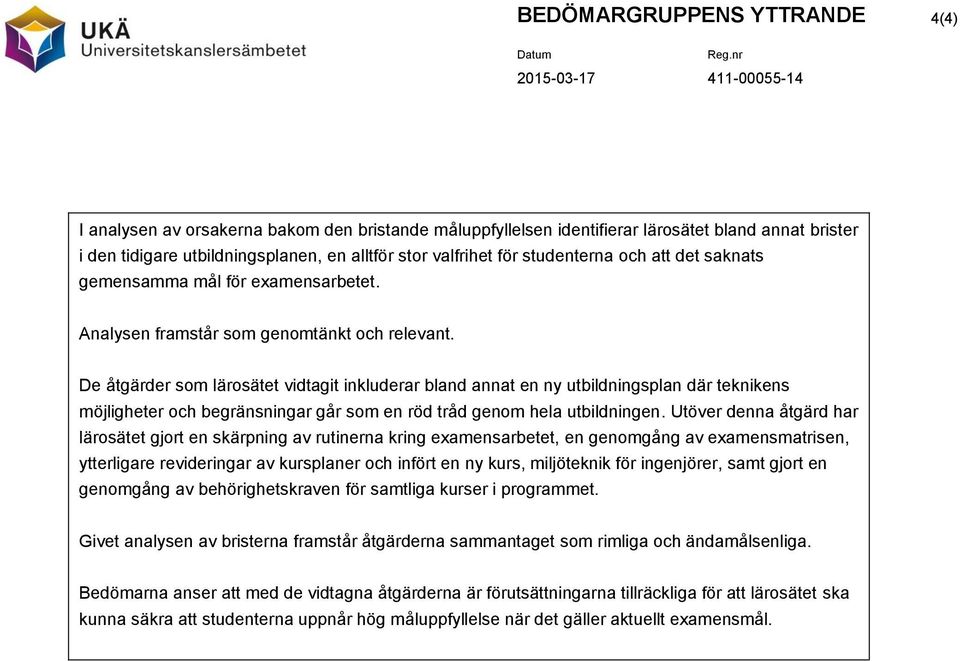 De åtgärder som lärosätet vidtagit inkluderar bland annat en ny utbildningsplan där teknikens möjligheter och begränsningar går som en röd tråd genom hela utbildningen.