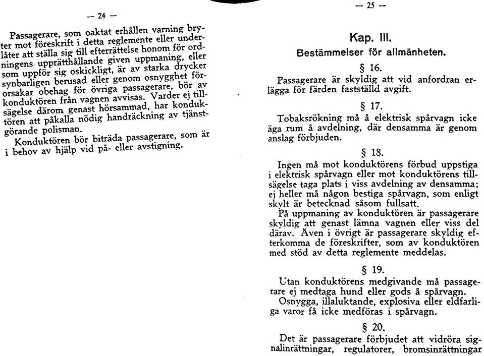 Tobaksrökning må å elektrisk spårvagn icke äga rum å avdelning, där densamma är genom anslag förbjuden. 18.