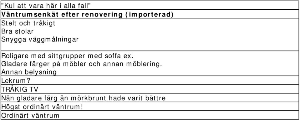 Gladare färger på möbler och annan möblering. Annan belysning Lekrum?