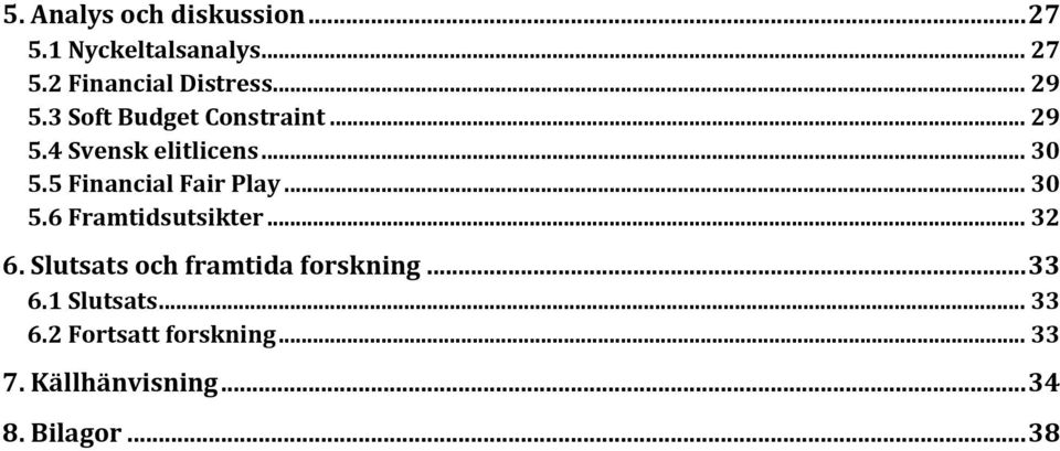 5 Financial Fair Play... 30 5.6 Framtidsutsikter... 32 6.