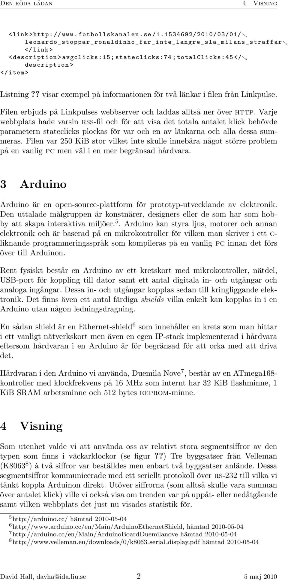 ? visar exempel på informationen för två länkar i filen från Linkpulse. Filen erbjuds på Linkpulses webbserver och laddas alltså ner över http.