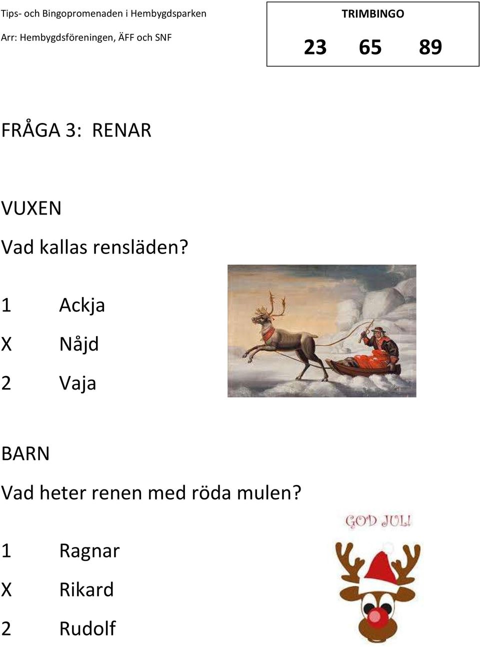 1 Ackja Nåjd 2 Vaja Vad heter