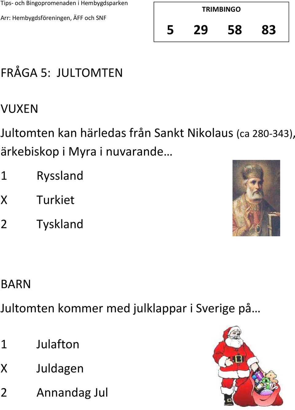 nuvarande 1 Ryssland Turkiet 2 Tyskland Jultomten kommer