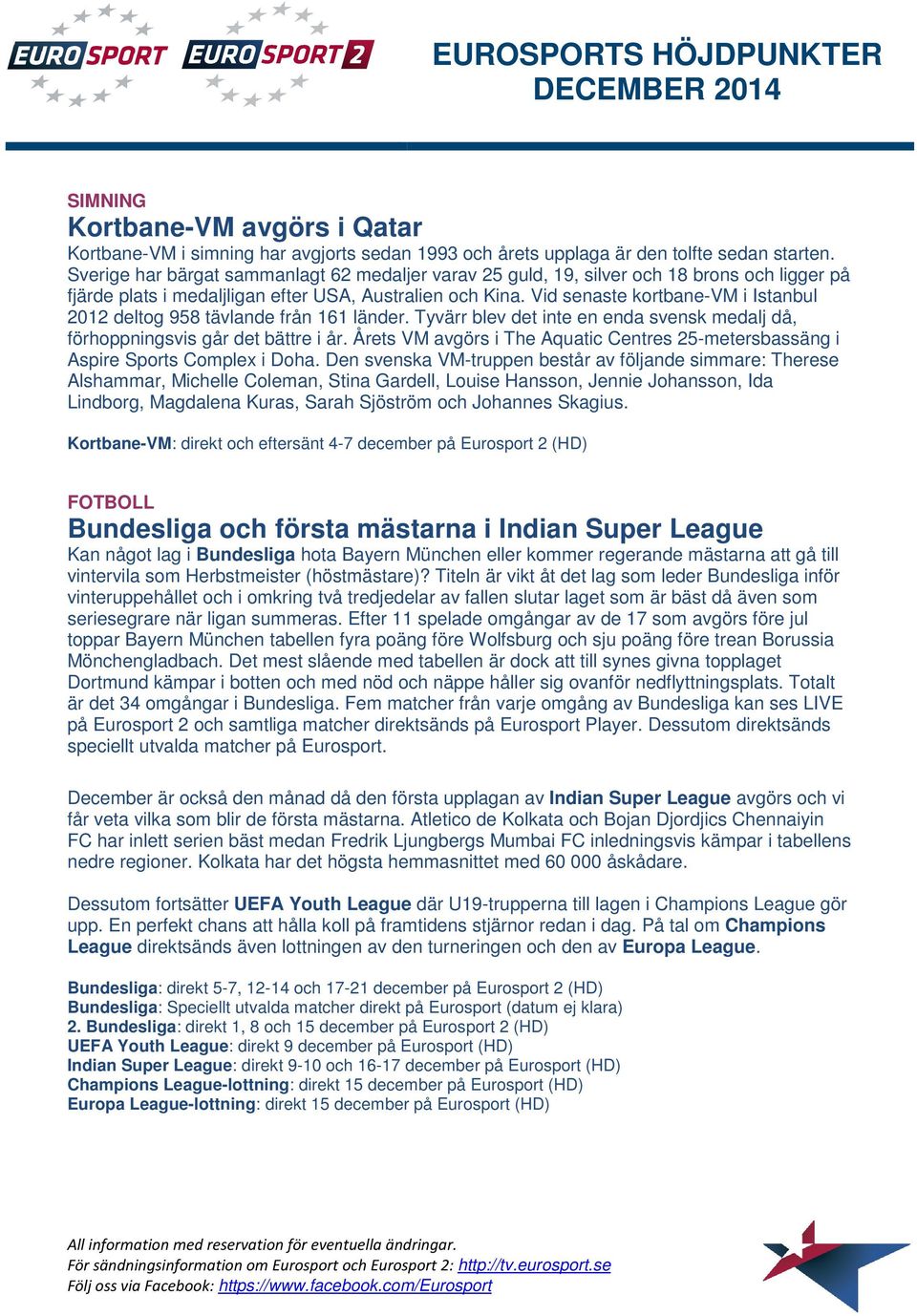 Vid senaste kortbane-vm i Istanbul 2012 deltog 958 tävlande från 161 länder. Tyvärr blev det inte en enda svensk medalj då, förhoppningsvis går det bättre i år.