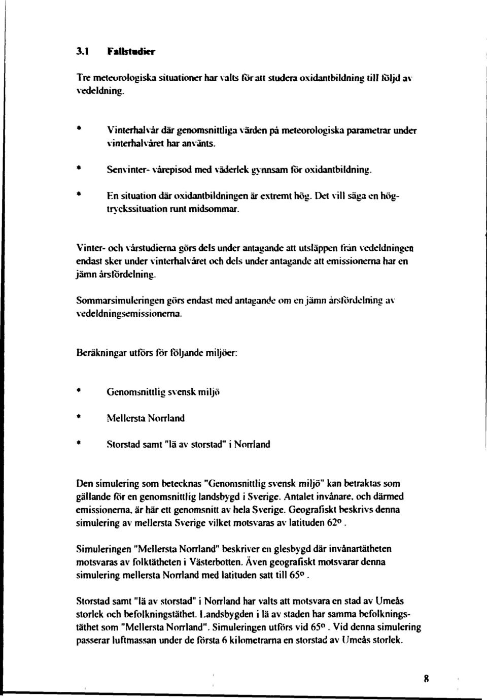 * En situation där oxidantbildningen är extremt hög. Det vill säga en högtrvckssitualion runt midsommar.