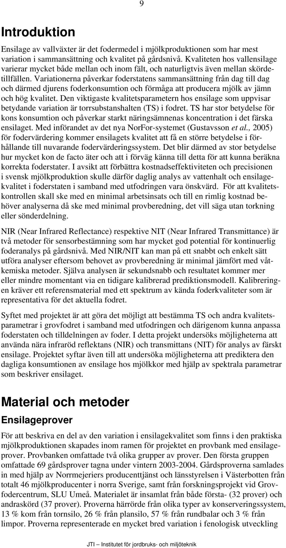 Variationerna påverkar foderstatens sammansättning från dag till dag och därmed djurens foderkonsumtion och förmåga att producera mjölk av jämn och hög kvalitet.