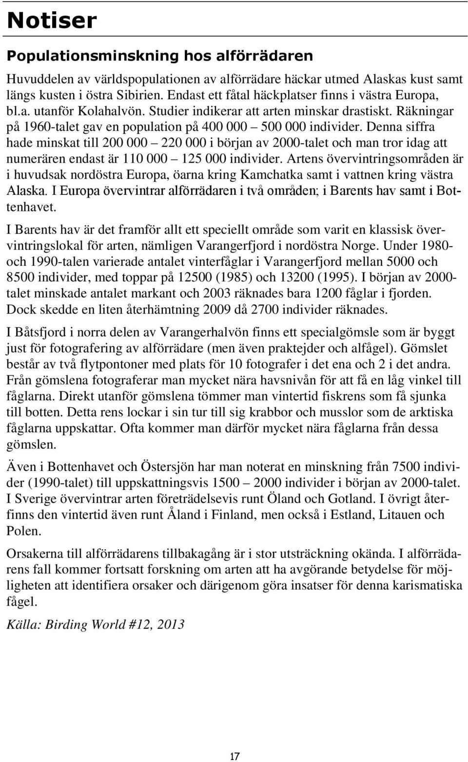 Denna siffra hade minskat till 200 000 220 000 i början av 2000-talet och man tror idag att numerären endast är 110 000 125 000 individer.