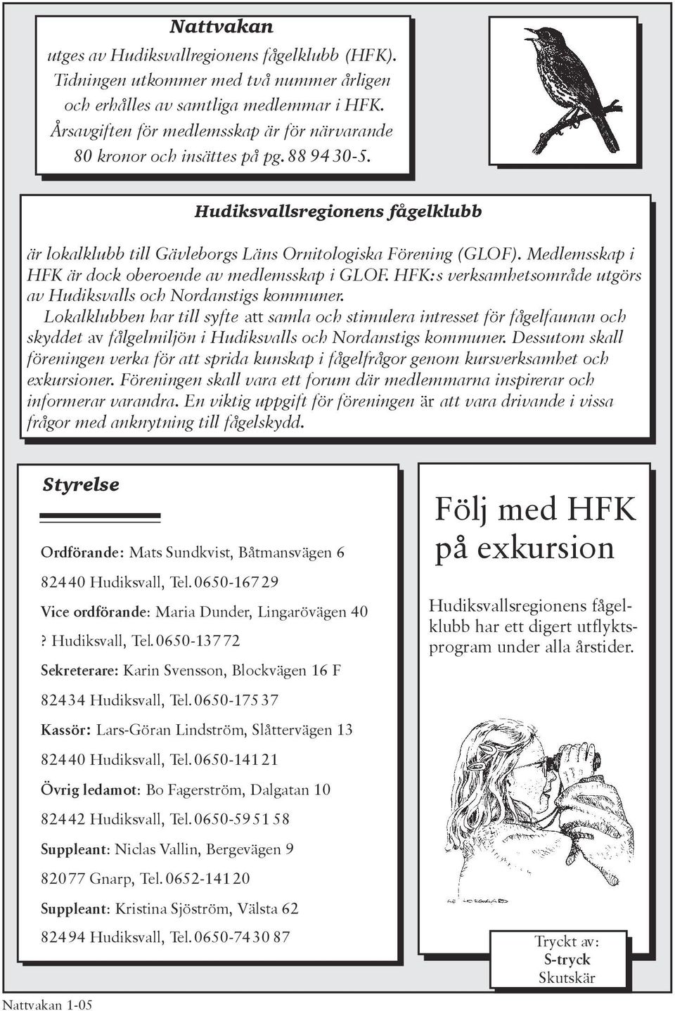 Medlemsskap i HFK är dock oberoende av medlemsskap i GLOF. HFK:s verksamhetsområde utgörs av Hudiksvalls och Nordanstigs kommuner.