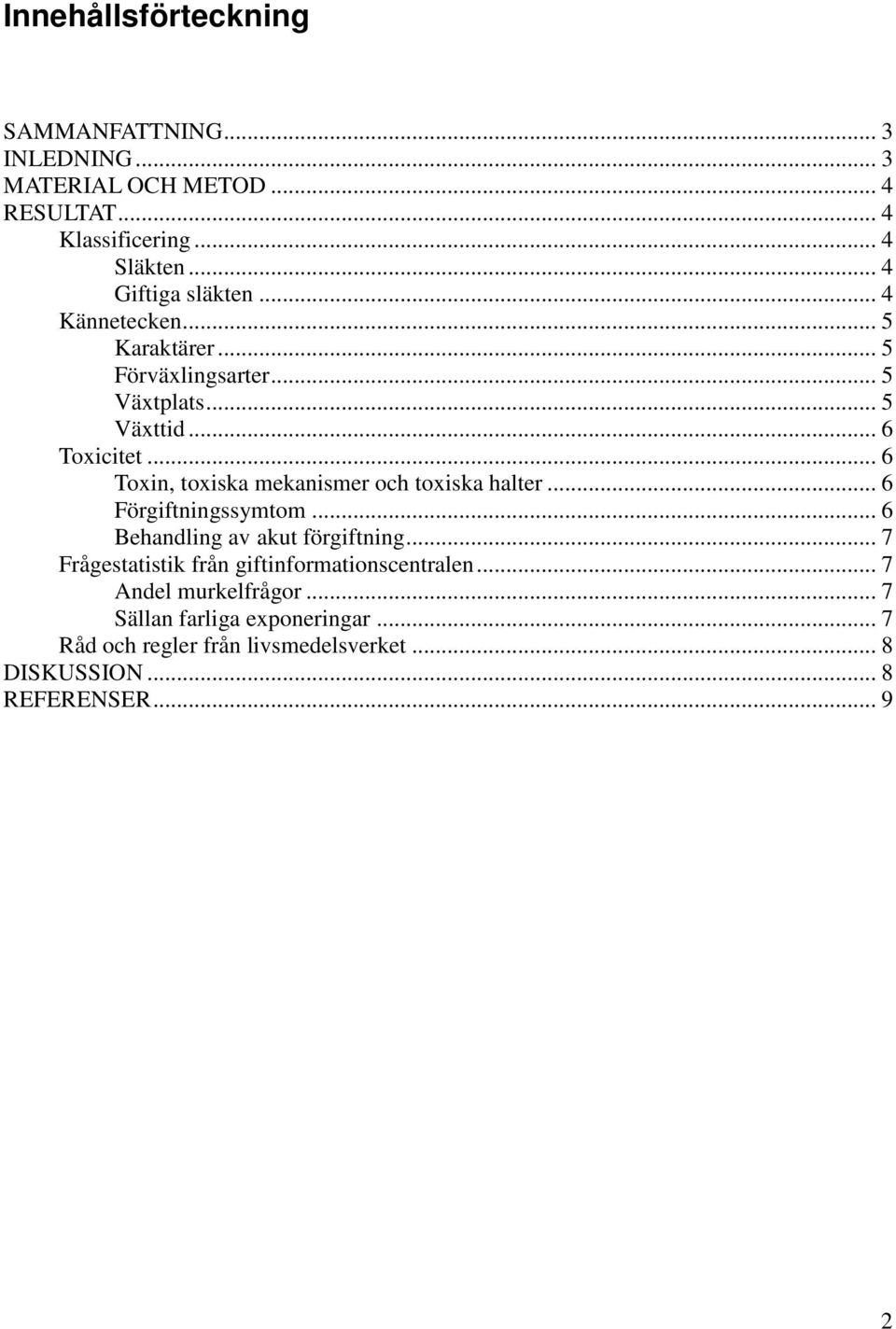 .. 6 Toxin, toxiska mekanismer och toxiska halter... 6 Förgiftningssymtom... 6 Behandling av akut förgiftning.