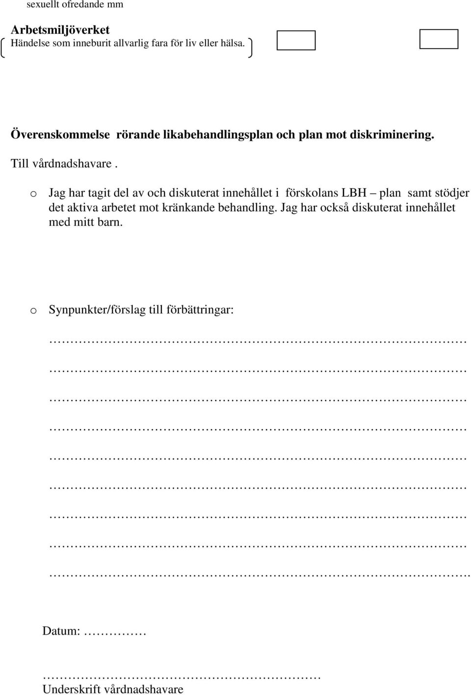 o Jag har tagit del av och diskuterat innehållet i förskolans LBH plan samt stödjer det aktiva arbetet mot