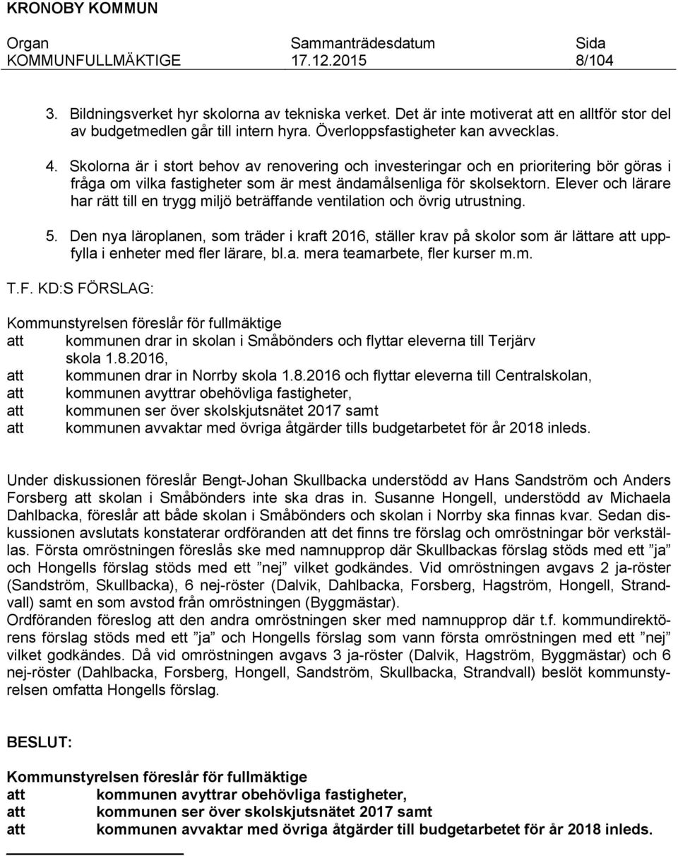 Elever och lärare har rätt till en trygg miljö beträffande ventilation och övrig utrustning. 5.