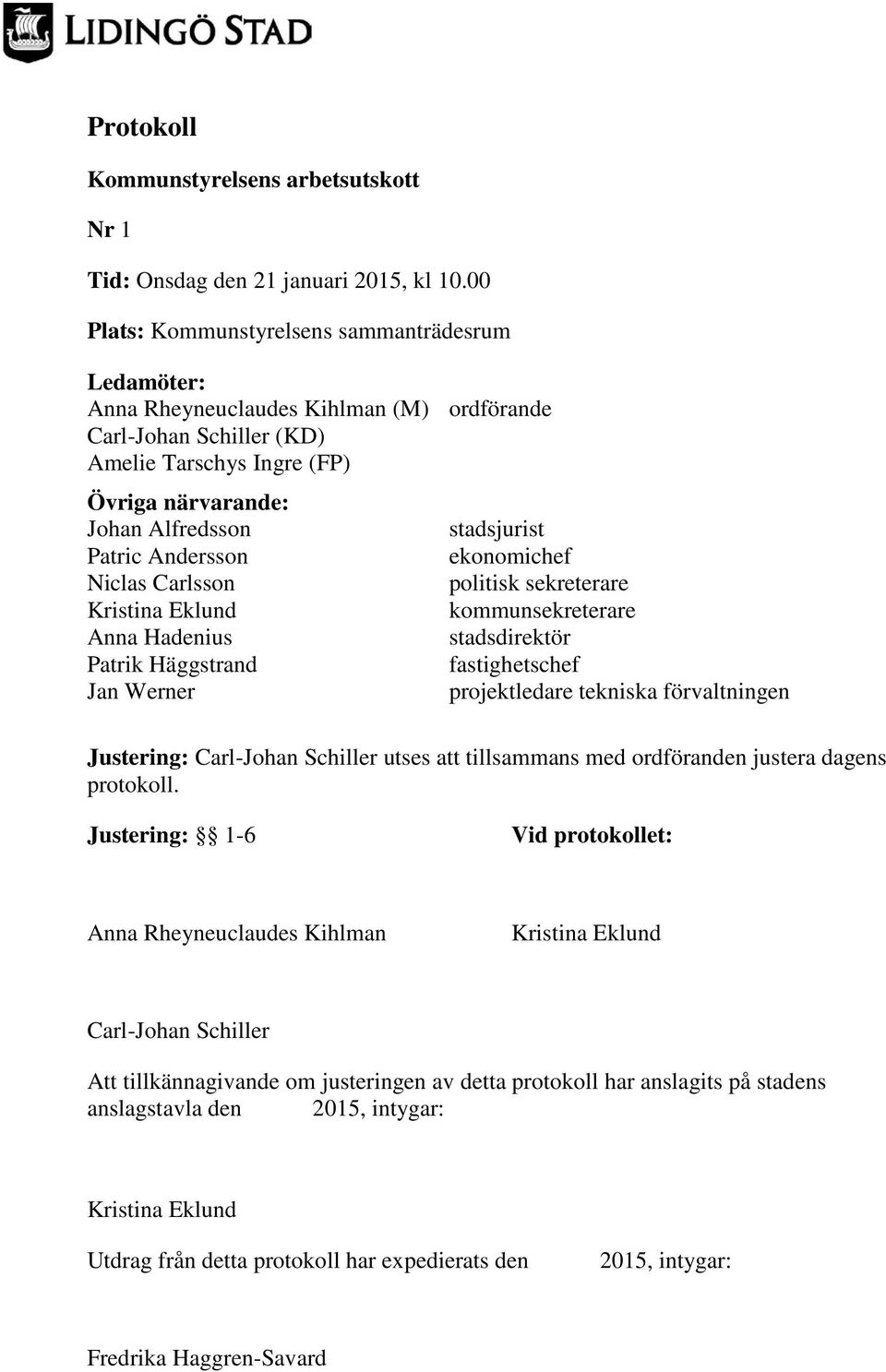 Patric Andersson ekonomichef Niclas Carlsson politisk sekreterare kommunsekreterare Anna Hadenius stadsdirektör Patrik Häggstrand fastighetschef Jan Werner projektledare tekniska förvaltningen